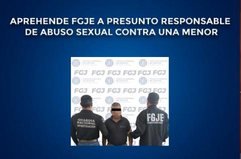 Aprehende FGJE a presunto responsable de abuso sexual contra una menor