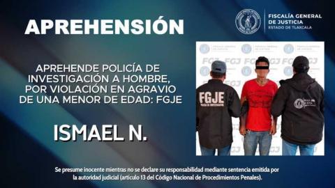 Aprehende policía de investigación a Ismael N., por violación en agravio de una menor de edad: FGJE