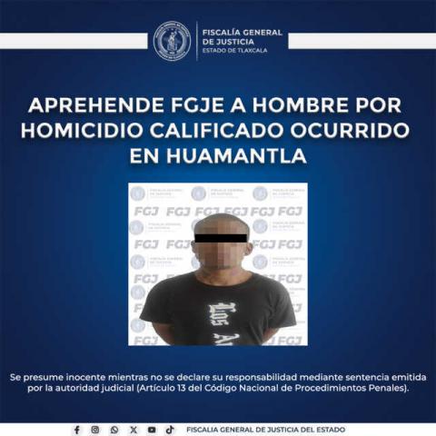 Aprehende FGJE a hombre por homicidio calificado ocurrido en Huamantla