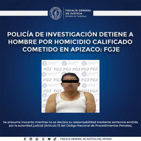 Policía de investigación detiene a hombre por homicidio calificado cometido en Apizaco: FGJE