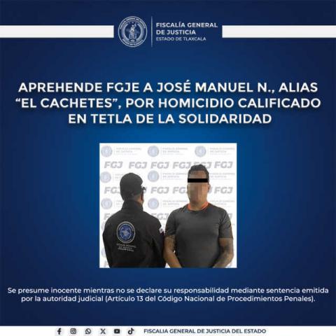 Aprehenden a José Manuel N., Alias “El Cachetes”, por homicidio calificado en Tetla